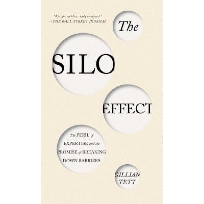 The Silo Effect: The Peril of Expertise and the Promise of Breaking Down Barriers, Gillian Tett (Author)