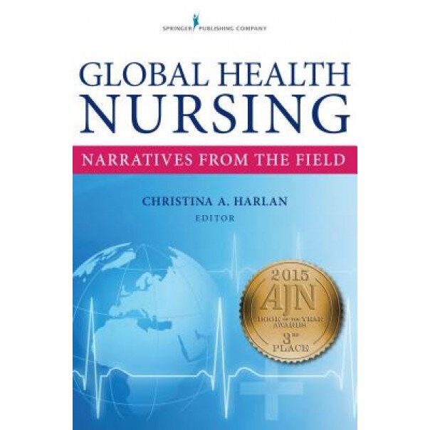 Global Health Nursing: Narratives from the Field - Christina Harlan (Editor)
