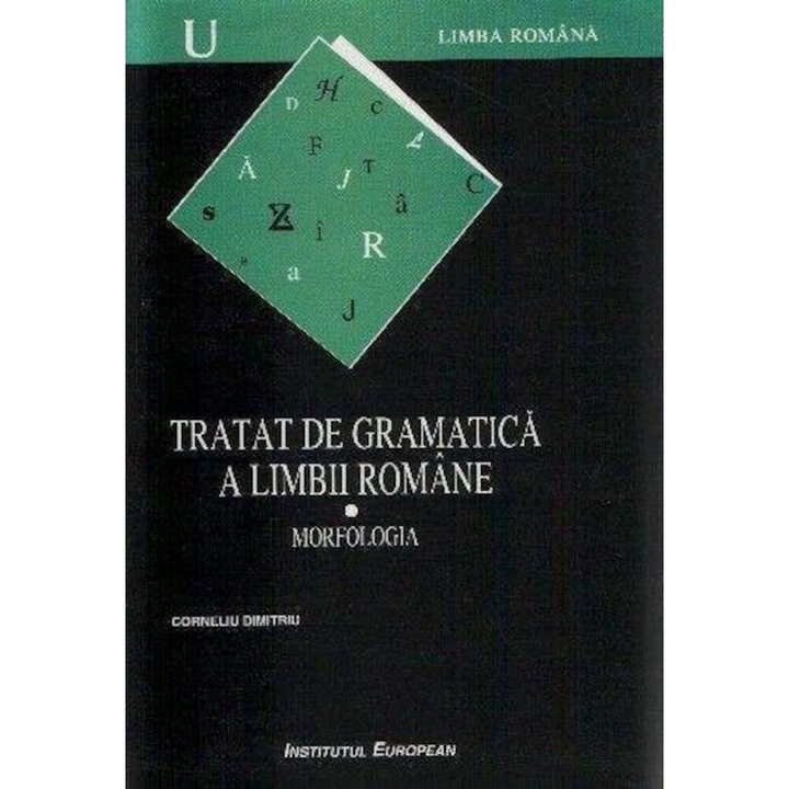Tratat de gramatica a limbii romane. Morfologia. Volumul 1 - Corneliu Dimitriu