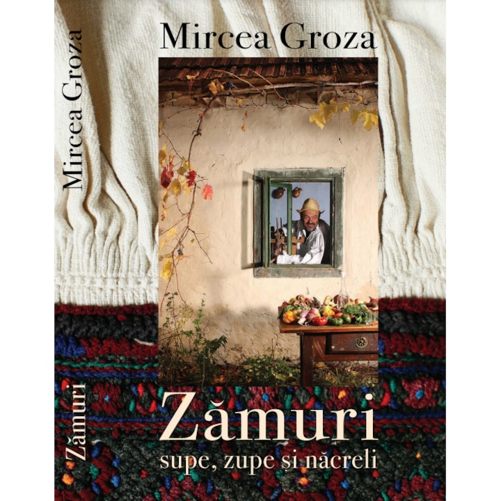 Zamuri - supe, zupe si nacreli (retete ardelenesti din batrani) - Mircea Groza