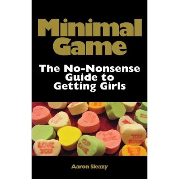 Minimal Game: The No-Nonsense Guide to Getting Girls - Aaron Sleazy (Author)