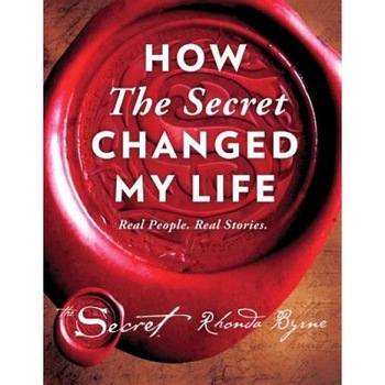 How the Secret Changed My Life: Real People. Real Stories. - Rhonda Byrne (Author) How the Secret Changed My Life: Real People. Real Stories. - Rhonda Byrne (Author)