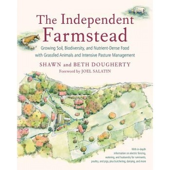 The Independent Farmstead: Growing Soil, Biodiversity, and Nutrient-Dense Food with Grassfed Animals and Intensive Pasture Management, Beth Dougherty (Author) The Independent Farmstead: Growing Soil, Biodiversity, and Nutrient-Dense Food with Grassfed Animals and Intensive Pasture Management, Beth Dougherty (Author)