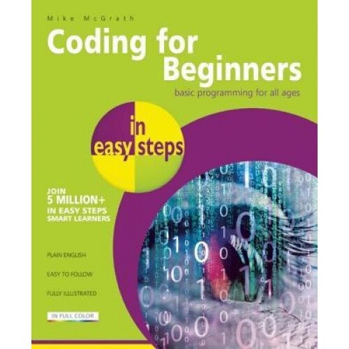 Coding for Beginners in Easy Steps: Basic Programming for All Ages, Mike McGrath (Author)