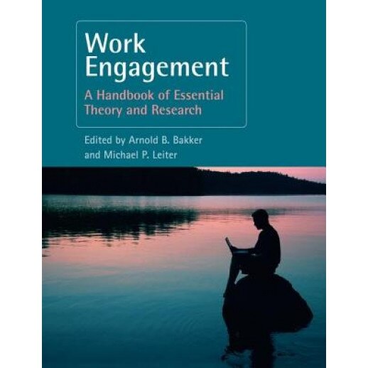 Work Engagement: A Handbook of Essential Theory and Research - Arnold B. Bakker (Editor)