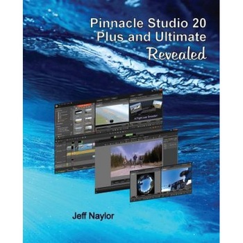 Pinnacle Studio 20 Plus and Ultimate Revealed - Jeff Naylor (Author) Pinnacle Studio 20 Plus and Ultimate Revealed - Jeff Naylor (Author)