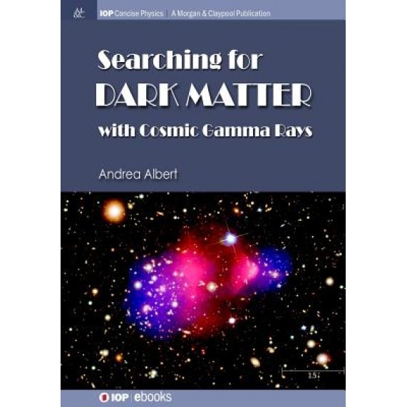 Searching for Dark Matter with Cosmic Gamma Rays, Andrea Albert (Author)