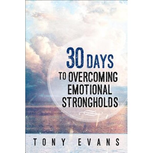 30 Days to Overcoming Emotional Strongholds, Tony Evans (Author)