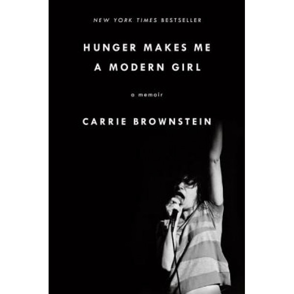 Hunger Makes Me a Modern Girl: A Memoir, Carrie Brownstein (Author)