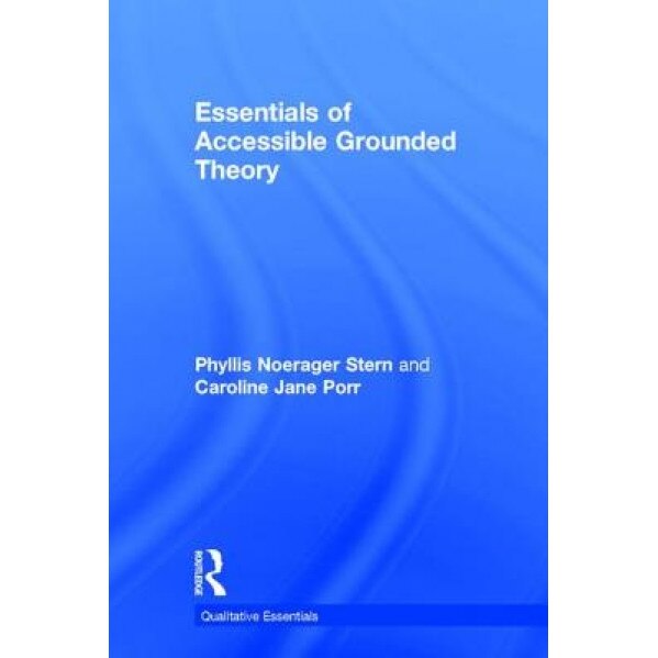 Essentials of Accessible Grounded Theory, Phyllis Noerager Stern (Author)