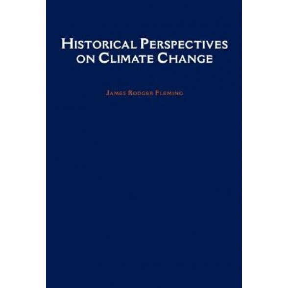 Historical Perspectives on Climate Change, James Rodger Fleming (Author)