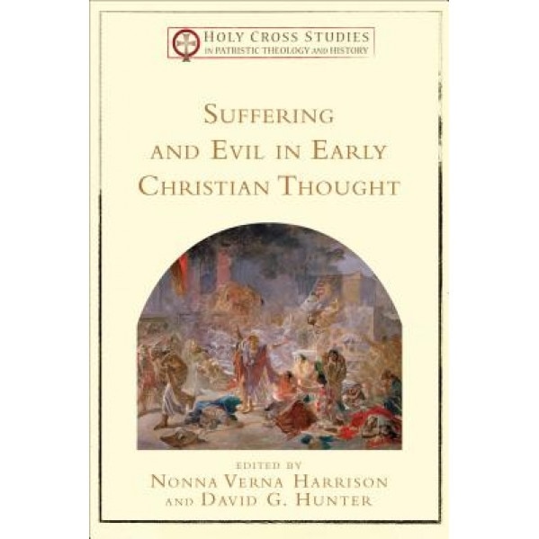 Suffering and Evil in Early Christian Thought, Nonna Verna Harrison (Editor)