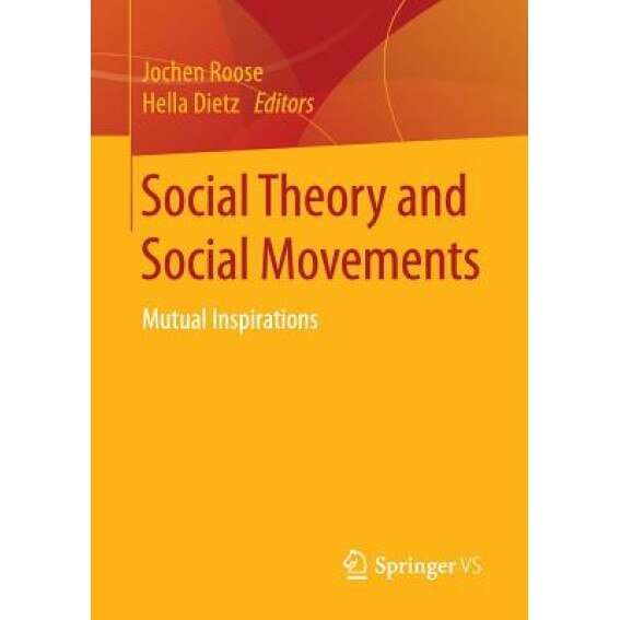 Social Theory and Social Movements: Mutual Inspirations, Jochen Roose (Editor)