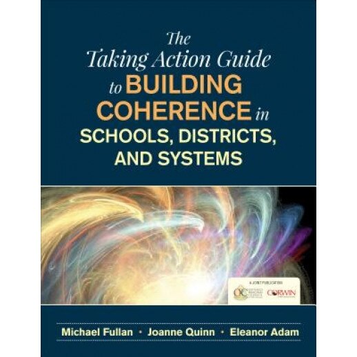 The Taking Action Guide to Building Coherence in Schools, Districts, and Systems, Michael Fullan (Author)