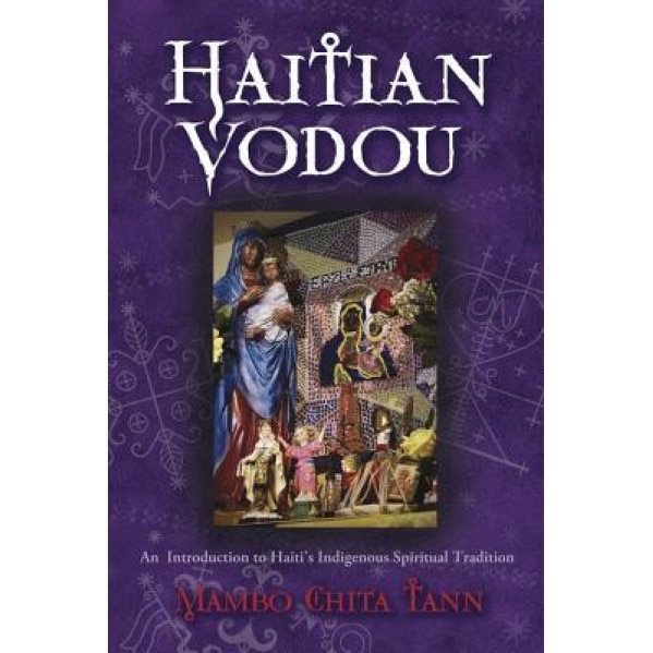 Haitian Vodou: An Introduction to Haiti's Indigenous Spiritual Tradition - Mambo Chita Tann (Author)