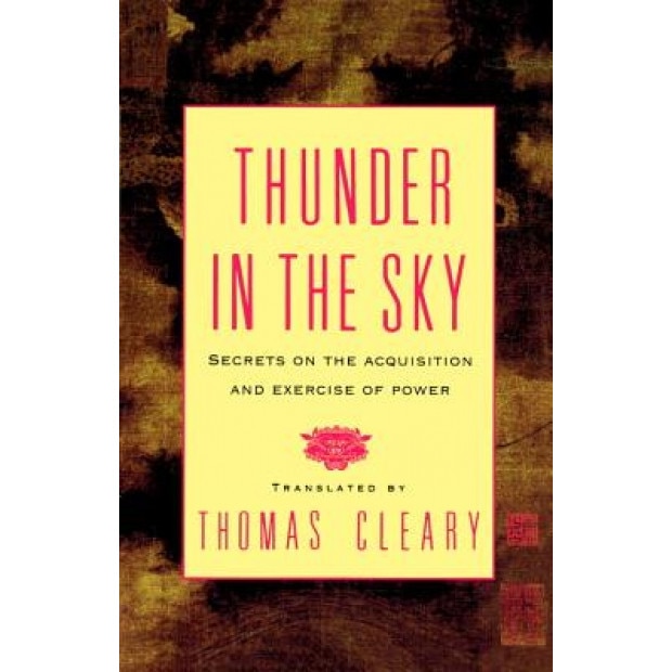 Thunder in the Sky: Secrets on the Acquisition and Exercise of Power, Thomas F. Cleary (Translator)
