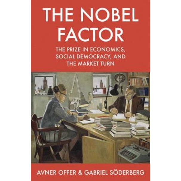 The Nobel Factor: The Prize in Economics, Social Democracy, and the Market Turn - Avner Offer (Author)