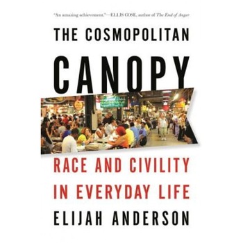 The Cosmopolitan Canopy: Race and Civility in Everyday Life, Elijah Anderson (Author) The Cosmopolitan Canopy: Race and Civility in Everyday Life, Elijah Anderson (Author)