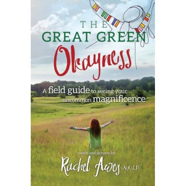 The Great Green Okayness: A Field Guide to Seeing Your Uncommon Magnificence - Rachel Awes (Author)