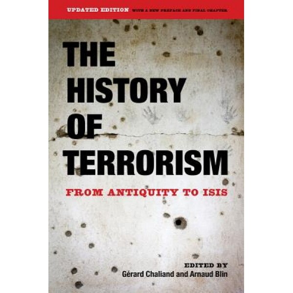 The History of Terrorism: From Antiquity to Isis, Gerard Chaliand (Editor)