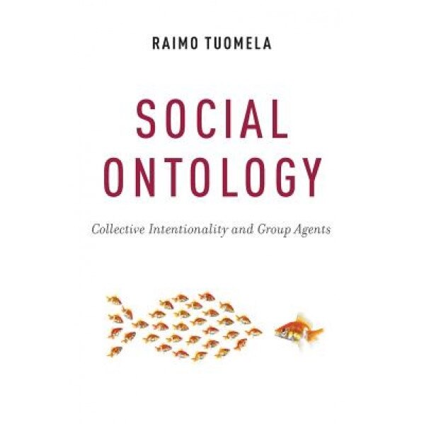 Social Ontology: Collective Intentionality and Group Agents, Raimo Tuomela (Author)