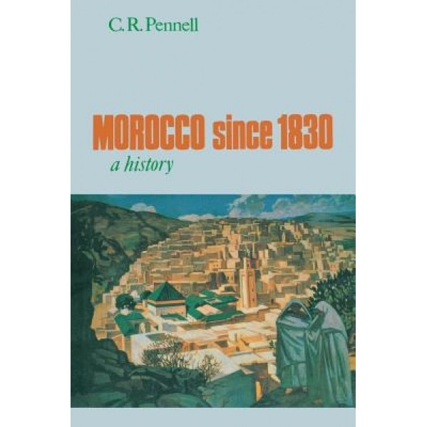 Morocco Since 1830: A History, C. R. Pennell (Author)