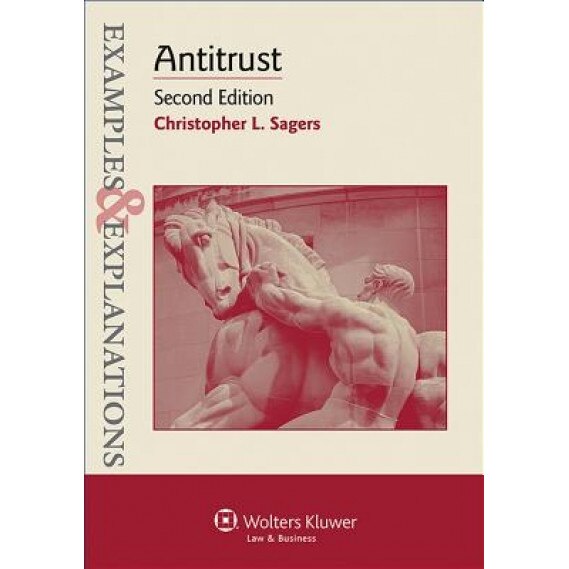 Examples & Explanations: Antitrust, 2nd Ed., Sagers (Author)