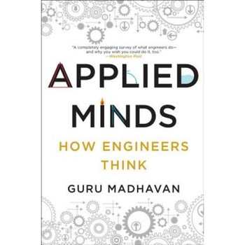 Applied Minds: How Engineers Think, Guru Madhavan (Author) Applied Minds: How Engineers Think, Guru Madhavan (Author)