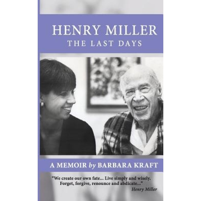 Henry Miller: The Last Days: A Memoir, Barbara Kraft (Author)