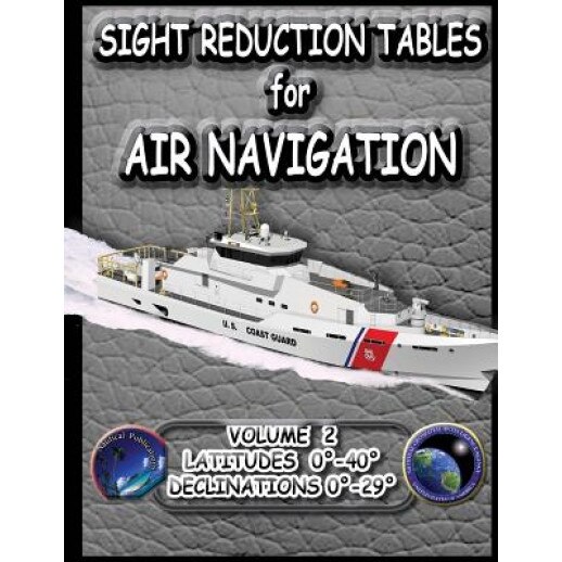 Sight Reduction Tables for Air Navigation Vol 2, National Geospatial-Intelligence Agency (Author)