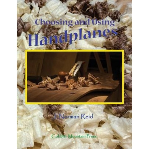 Choosing and Using Handplanes: All You Need to Know to Get Started Planing by Hand, J. Norman Reid (Author)