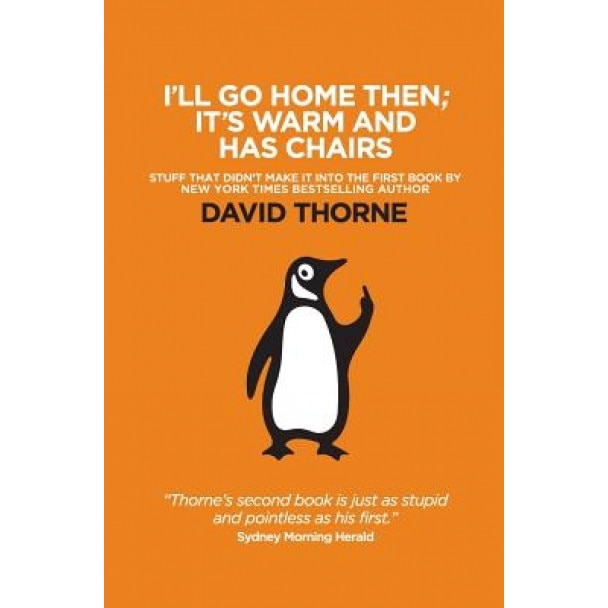 I'll Go Home Then; It's Warm & Has Chairs: Stuff That Didn't Make It Into the First Book, David R. Thorne (Author)