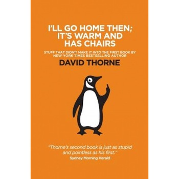 I'll Go Home Then; It's Warm & Has Chairs: Stuff That Didn't Make It Into the First Book, David R. Thorne (Author) I'll Go Home Then; It's Warm & Has Chairs: Stuff That Didn't Make It Into the First Book, David R. Thorne (Author)
