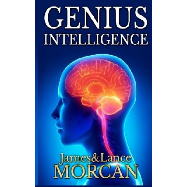 Genius Intelligence: Secret Techniques and Technologies to Increase IQ, James Morcan (Author)