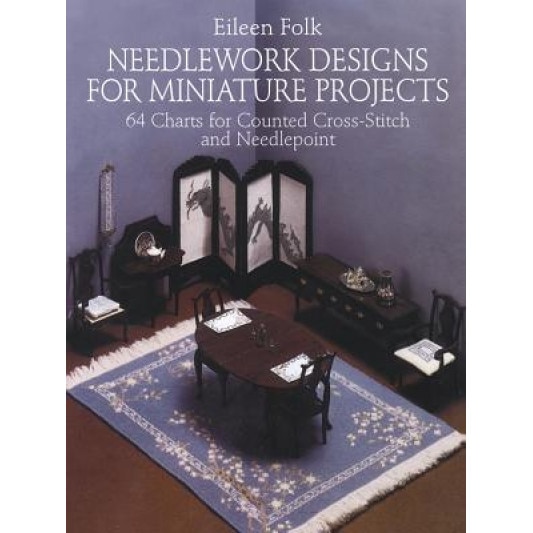 Needlework Designs for Miniature Projects: 64 Charts for Counted Cross-Stitch and Needlepoint, Eileen Folk (Author)