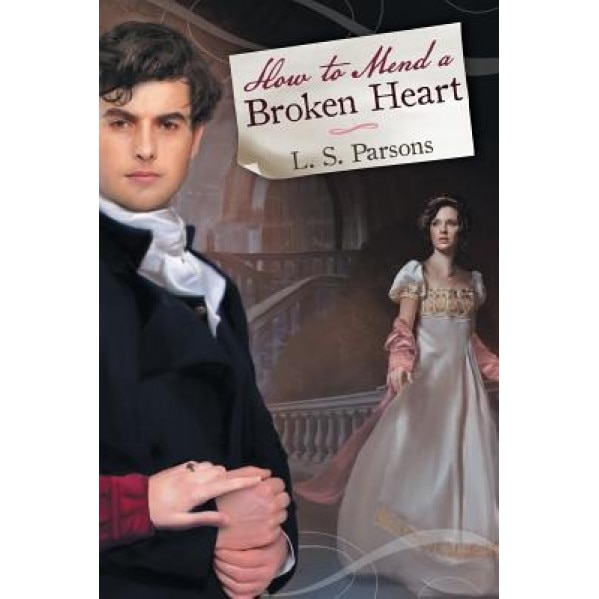 How to Mend a Broken Heart, L. S. Parsons (Author)