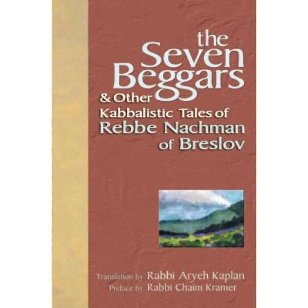 The Seven Beggars: & Other Kabbalistic Tales of Rebbe Nachman of Breslov, Chaim Kramer (Preface by)