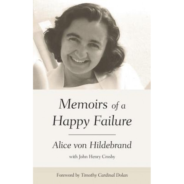 Memoirs of a Happy Failure, Alice Von Hildebrand (Author)
