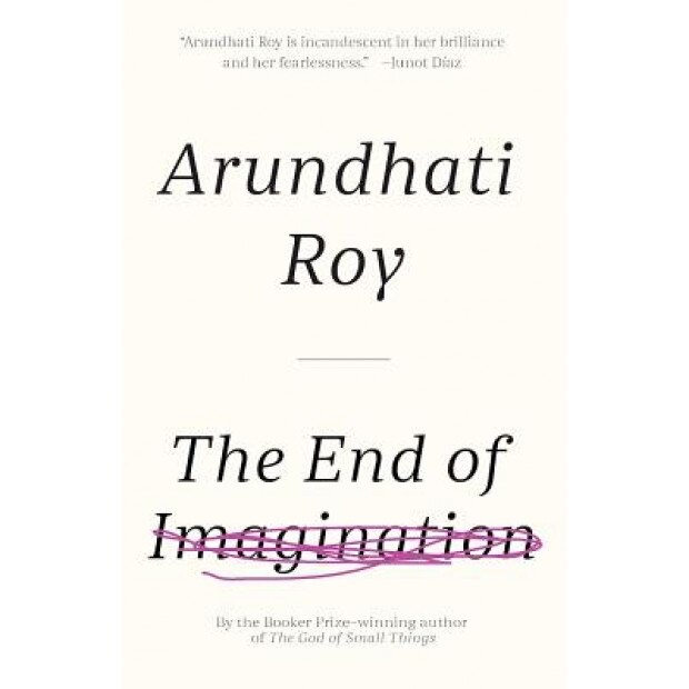 The End of Imagination, Arundhati Roy (Author)