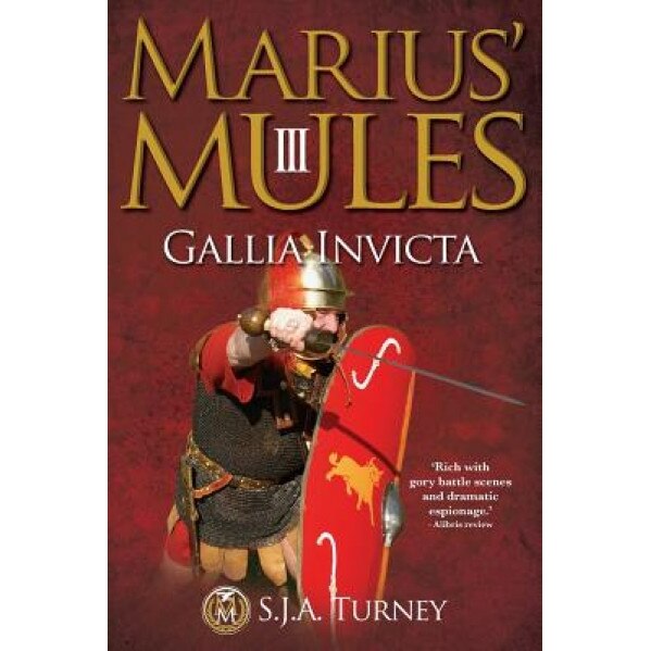 Marius' Mules III: Gallia Invicta, S. J. A. Turney (Author)