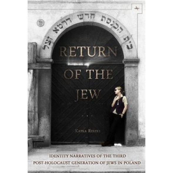 Return of the Jew: Identity Narratives of the Third Post-Holocaust Generation of Jews in Poland, Katka Reszke (Author)