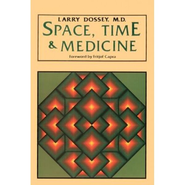 Space, Time & Medicine, Larry Dossey (Author)