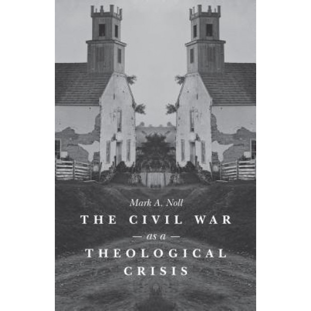 The Civil War as a Theological Crisis, Mark A. Noll (Author)