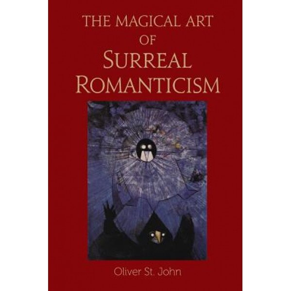 The Magical Art of Surreal Romanticism, Oliver St John (Author)