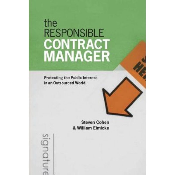 The Responsible Contract Manager: Protecting the Public Interest in an Outsourced World, Steven Cohen (Author)
