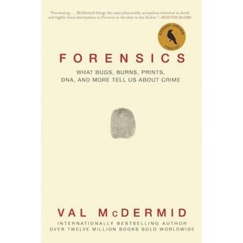 Forensics: What Bugs, Burns, Prints, DNA, and More Tell Us about Crime, Val McDermid (Author) Forensics: What Bugs, Burns, Prints, DNA, and More Tell Us about Crime, Val McDermid (Author)