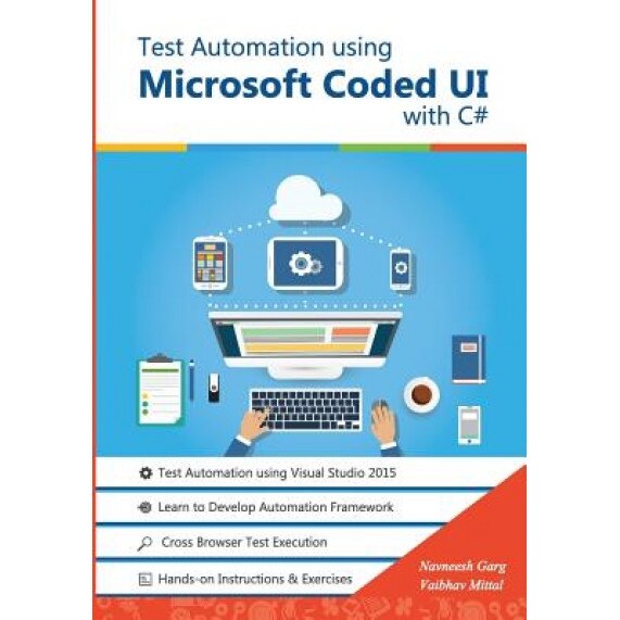 Test Automation Using Microsoft Coded Ui with C#: Step by Step Guide - MR Navneesh Garg (Author)