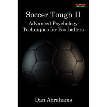 Soccer Tough 2: Advanced Psychology Techniques for Footballers, Dan Abrahams (Author) Soccer Tough 2: Advanced Psychology Techniques for Footballers, Dan Abrahams (Author)