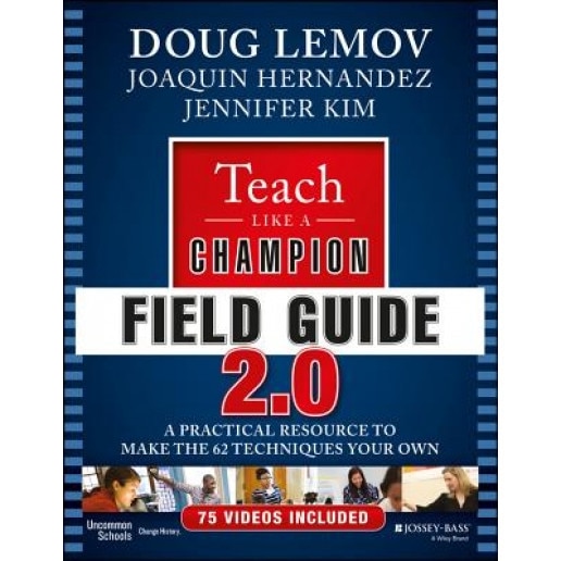 Teach Like a Champion Field Guide 2.0: A Practical Resource to Make the 62 Techniques Your Own, Doug Lemov (Author)