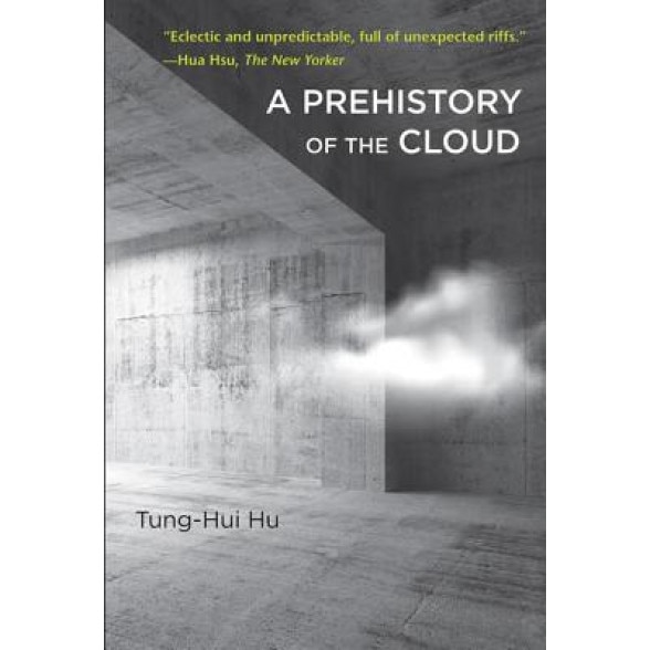 A Prehistory of the Cloud, Tung-Hui Hu (Author)
